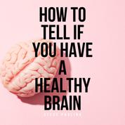 How to Tell If You Have a Healthy Brain