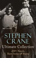 Stephen Crane: Stephen Crane - Ultimate Collection: 200+ Novels, Short Stories & Poems 