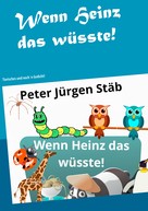 Peter Jürgen Stäb: Wenn Heinz das wüsste 