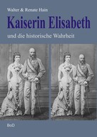 Walter Hain: Kaiserin Elisabeth und die historische Wahrheit ★★★★