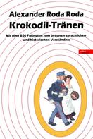 Alexander Roda Roda: Krokodil-Tränen: Mit über 850 Fußnoten zum besseren sprachlichen und historischen Verständnis 