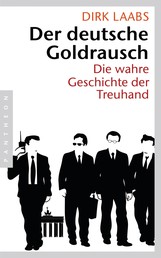 Der deutsche Goldrausch - Die wahre Geschichte der Treuhand