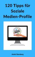 André Sternberg: 120 Tipps für Soziale Medien-Profile 