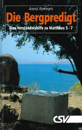 Die Bergpredigt - Eine Verständnishilfe zu Matthäus 5 –7