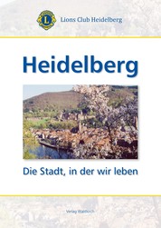 Heidelberg - Die Stadt in der wir Leben