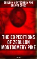 Zebulon Montgomery Pike: The Expeditions of Zebulon Montgomery Pike: 1805-1807 