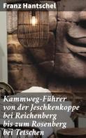 Franz Hantschel: Kammweg-Führer von der Jeschkenkoppe bei Reichenberg bis zum Rosenberg bei Tetschen 