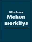 Mikko Gromov: Mehun merkitys 