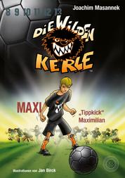 DWK Die wilden Kerle - Maxi "Tippkick" Maximilian (Buch 7 der Bestsellerserie Die Wilden Fußballkerle) - Aktualisierte Neuausgabe farbig illustriert