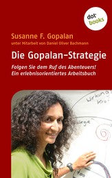 Die Gopalan-Strategie - Folgen Sie dem Ruf des Abenteuers! Ein erlebnisorientiertes Arbeitsbuch