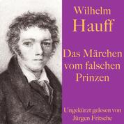 Wilhelm Hauff: Das Märchen vom falschen Prinzen - Ein Märchen für Jung und Alt – ungekürzt gelesen.