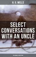 H. G. Wells: SELECT CONVERSATIONS WITH AN UNCLE (The Original 1895 edition) 