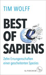 Best of Sapiens - Zehn Errungenschaften einer gescheiterten Spezies