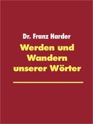 Dr. Franz Harder: Werden und Wandern unserer Wörter 