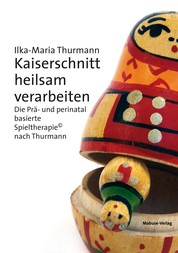 Kaiserschnitt heilsam verarbeiten - Die Prä- und perinatal basierte Spieltherapie© nach Thurmann