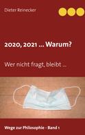 Dieter Reinecker: 2020, 2021 ... Warum? 