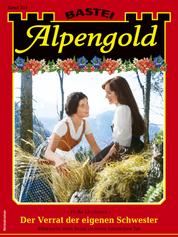 Alpengold 351 - Heimatroman - Der Verrat der eigenen Schwester