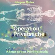 Operation Privatsache - Kampf gegen Privatisierung