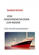 Marius Bunge: VOM MASCHINENSCHLOSSER ZUM REEDER 