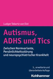 Autismus, ADHS und Tics - Zwischen Normvariante, Persönlichkeitsstörung und neuropsychiatrischer Krankheit