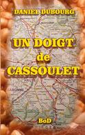 Daniel Dubourg: Un doigt de cassoulet 
