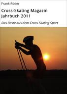 Frank Röder: Cross-Skating Magazin Jahrbuch 2011 