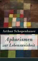 Arthur Schopenhauer: Aphorismen zur Lebensweisheit ★★★★★