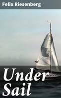 Felix Riesenberg: Under Sail 