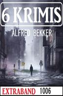 Alfred Bekker: 6 Krimis Extraband 1006 