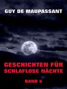 Guy de Maupassant: Geschichten für schlaflose Nächte, Band 5 
