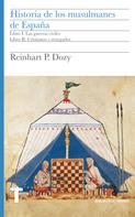 Reinhart Dozy: Historia de los musulmanes de España. Libros I y II 