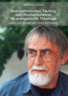 Herbert Loock: Vom katholischen Täufling zum Hochschullehrer für evangelische Theologie 