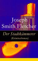 Joseph Smith Fletcher: Der Stadtkämmerer (Kriminalroman) 