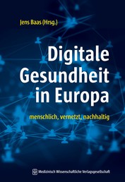Digitale Gesundheit in Europa - menschlich, vernetzt, nachhaltig. Mit einem Geleitwort von Jens Spahn.