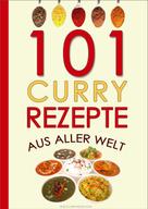 Currywelten .Com: 101 Curry-Rezepte aus aller Welt 