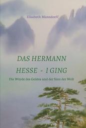 Das Hermann Hesse - I Ging - Die Würde des Geistes und der Sinn der Welt
