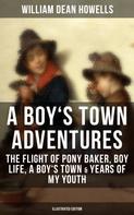 William Dean Howells: A BOY'S TOWN ADVENTURES: The Flight of Pony Baker, Boy Life, A Boy's Town & Years of My Youth 