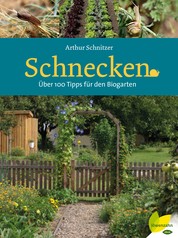 Schnecken - Über 100 Tipps für den Biogarten
