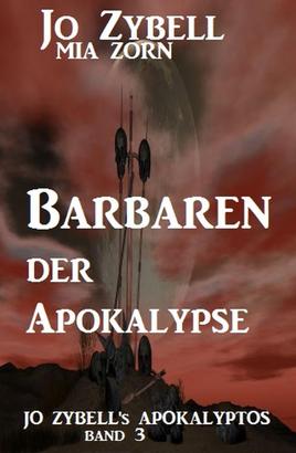 Barbaren der Apokalypse: Jo Zybell's Apokalyptos Band 3
