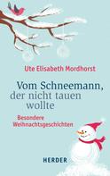 Ute Elisabeth Mordhorst: Vom Schneemann, der nicht tauen wollte ★★★★