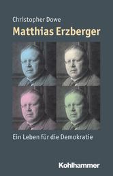 Matthias Erzberger - Ein Leben für die Demokratie
