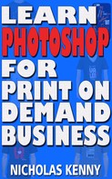 Nicholas Kenny: Learn Photoshop for Print on Demand Business 