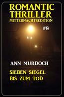 Ann Murdoch: Sieben Siegel bis zum Tod: Romantic Thriller Mitternachtsedition 8 
