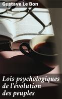 Gustave Le Bon: Lois psychologiques de l'évolution des peuples 