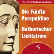 Die Fünfte Perspektive & Hathorischer Lichtstrom - Zwei Botschaften der Hathoren - Hörbuch mit Klanggeschenken