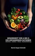 Bernd Jürgen Schmidt: Gesundheit von A bis Z: Ein umfassender Ratgeber 