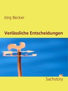 Jörg Becker: Verlässliche Entscheidungen 