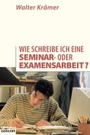 Walter Krämer: Wie schreibe ich eine Seminar- oder Examensarbeit? ★★★★