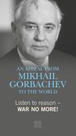 Michail Gorbatschow: Listen to reason - War no more! 