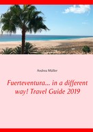 Andrea Müller: Fuerteventura... in a different way! Travel Guide 2019 